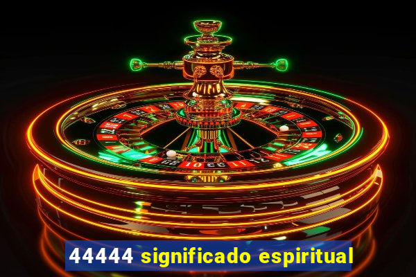 44444 significado espiritual